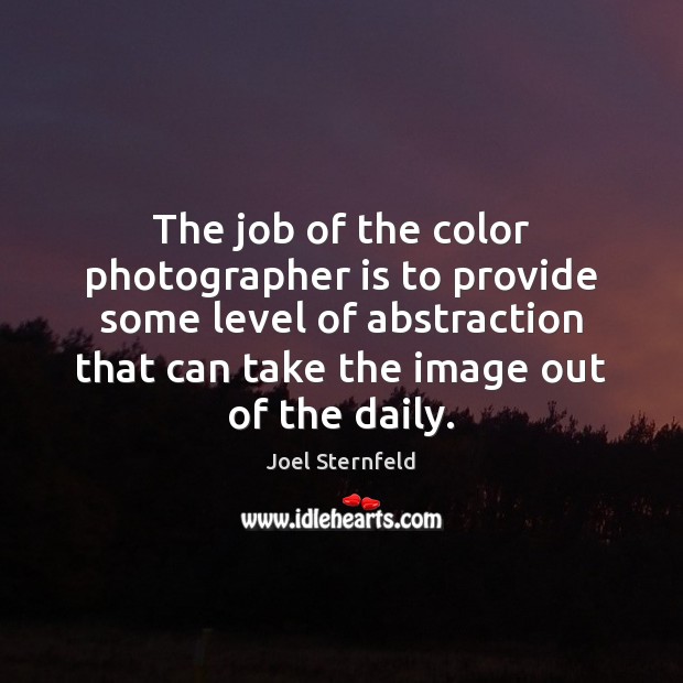 The job of the color photographer is to provide some level of Joel Sternfeld Picture Quote