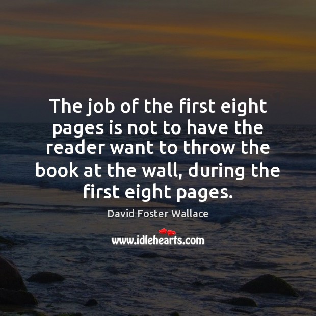 The job of the first eight pages is not to have the David Foster Wallace Picture Quote