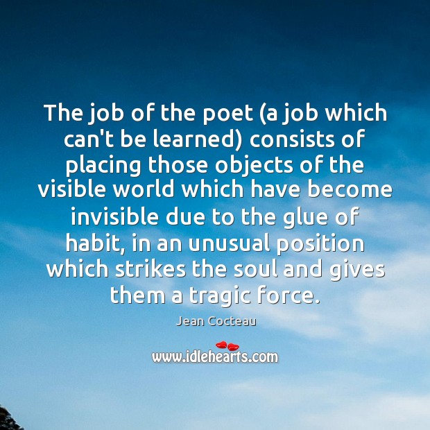 The job of the poet (a job which can’t be learned) consists Jean Cocteau Picture Quote