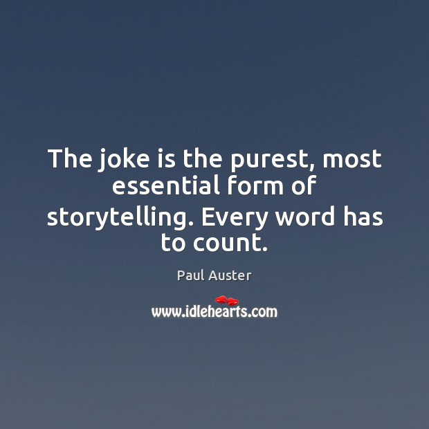 The joke is the purest, most essential form of storytelling. Every word has to count. Image