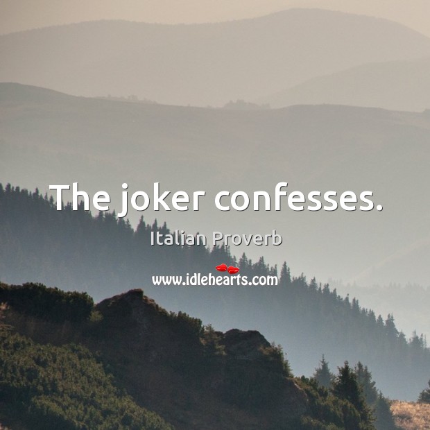 The joker confesses. Image