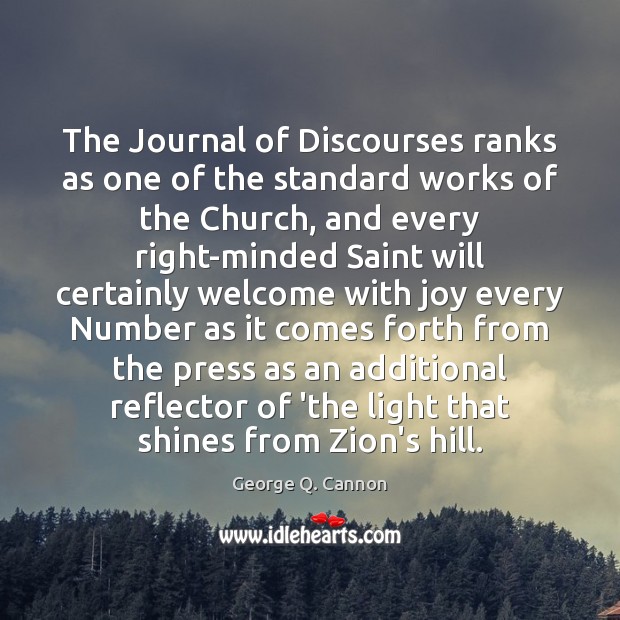 The Journal of Discourses ranks as one of the standard works of George Q. Cannon Picture Quote