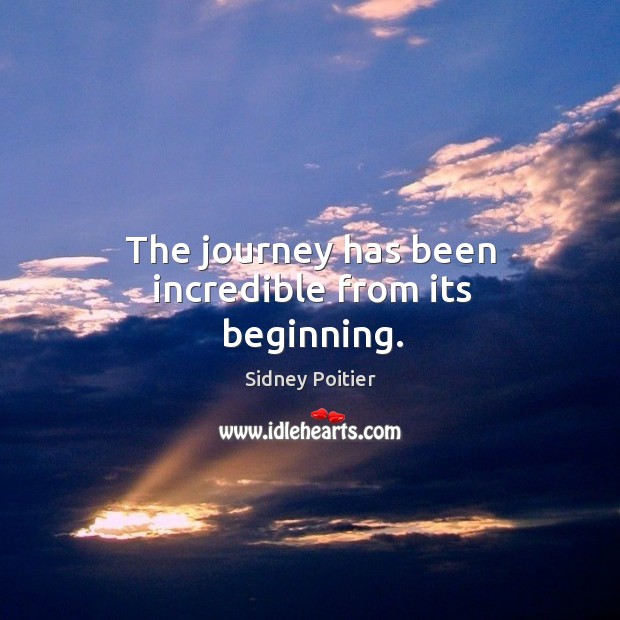 The journey has been incredible from its beginning. Journey Quotes Image