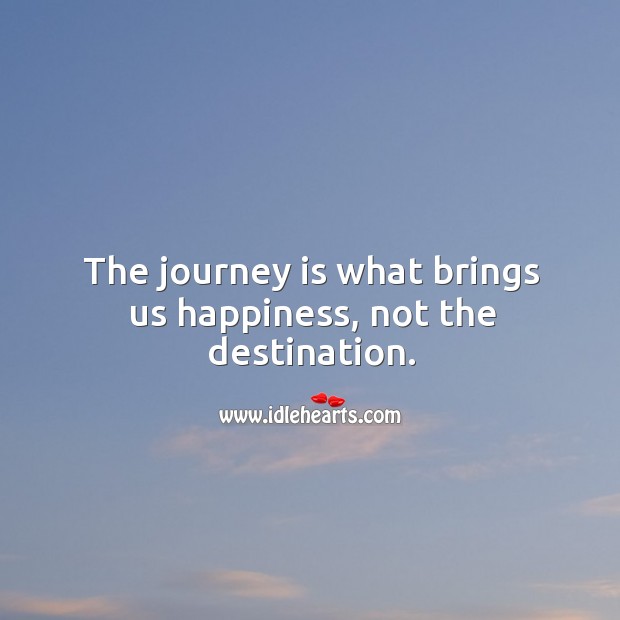 The journey is what brings us happiness, not the destination. Image