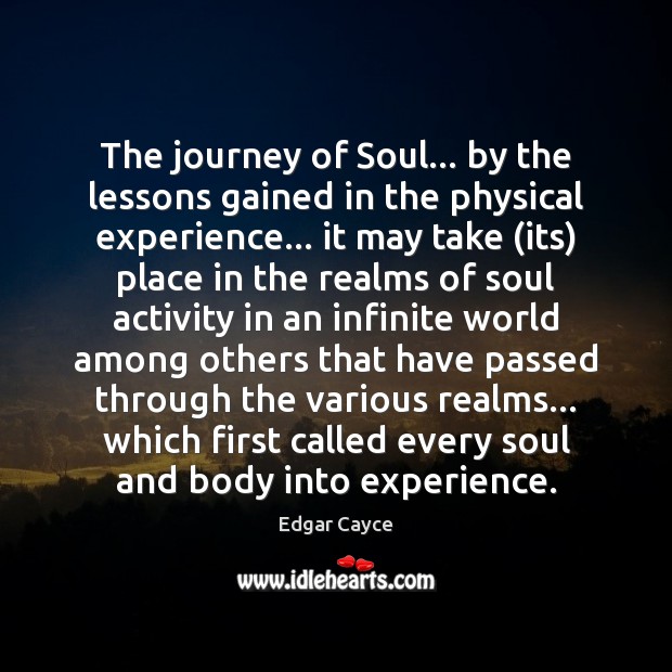 The journey of Soul… by the lessons gained in the physical experience… Image