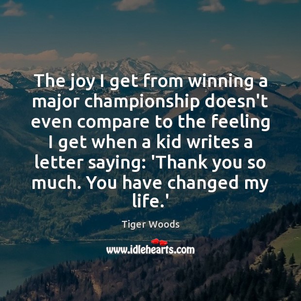 The joy I get from winning a major championship doesn’t even compare Tiger Woods Picture Quote