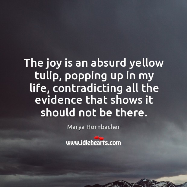 The joy is an absurd yellow tulip, popping up in my life, Joy Quotes Image