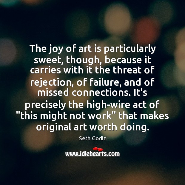 The joy of art is particularly sweet, though, because it carries with Seth Godin Picture Quote