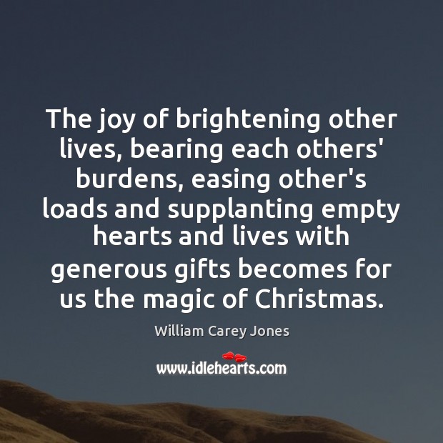 The joy of brightening other lives, bearing each others’ burdens, easing other’s Image