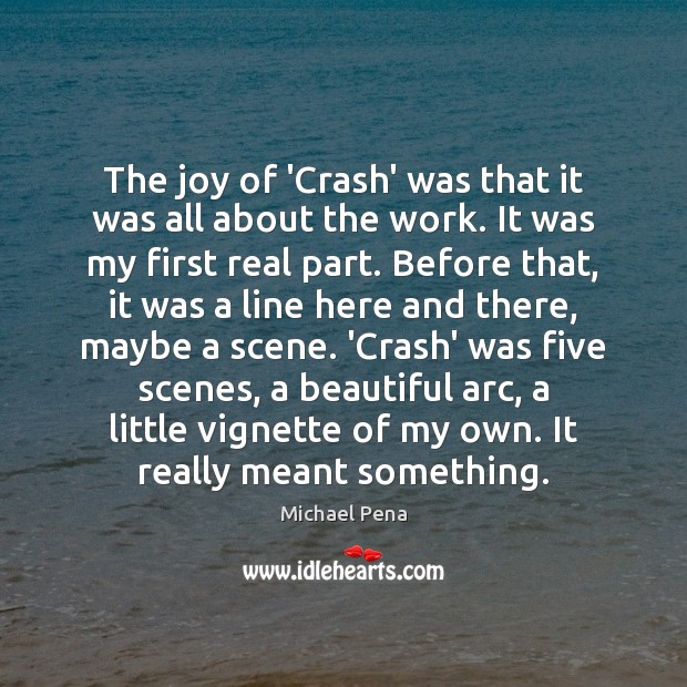 The joy of ‘Crash’ was that it was all about the work. Michael Pena Picture Quote