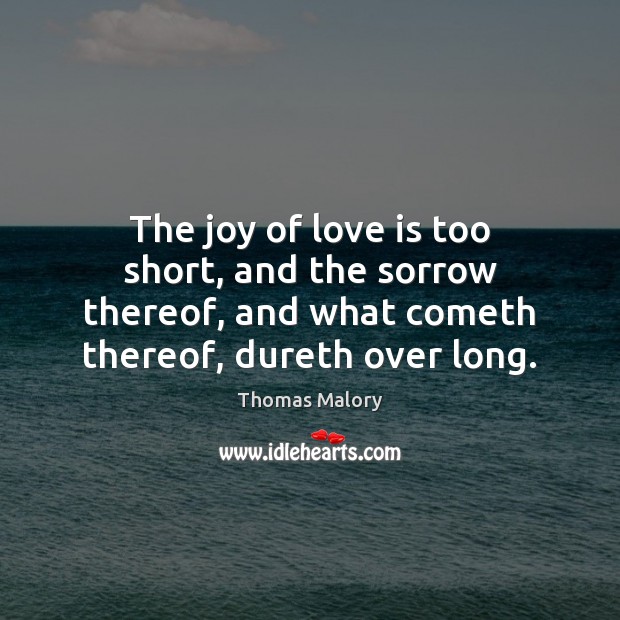 The joy of love is too short, and the sorrow thereof, and Image