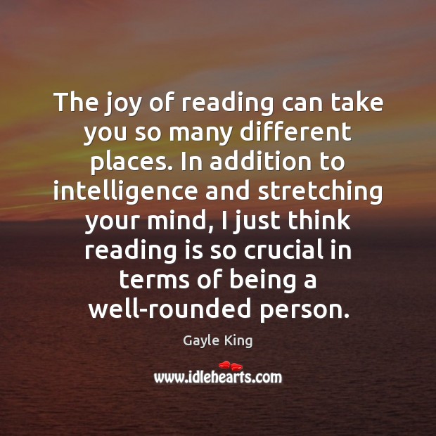 The joy of reading can take you so many different places. In Gayle King Picture Quote