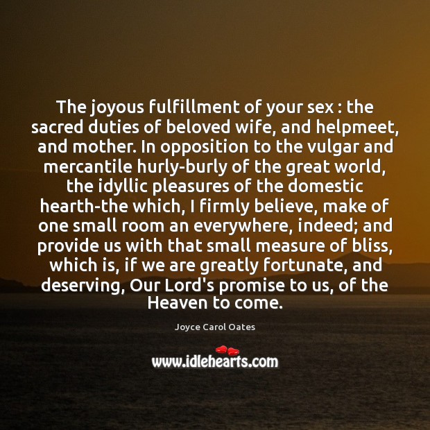 The joyous fulfillment of your sex : the sacred duties of beloved wife, Joyce Carol Oates Picture Quote