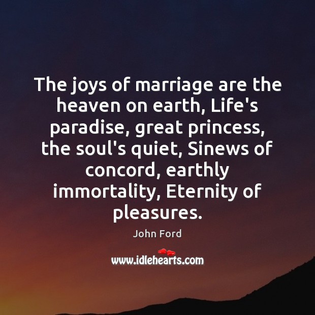 The joys of marriage are the heaven on earth, Life’s paradise, great John Ford Picture Quote