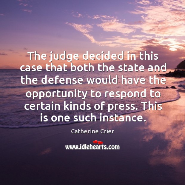 The judge decided in this case that both the state and the defense would have the opportunity to Catherine Crier Picture Quote