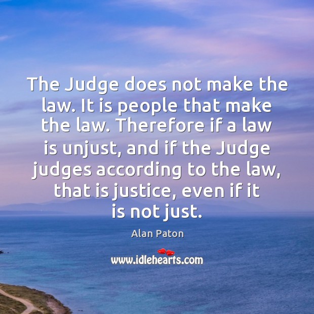The Judge does not make the law. It is people that make Image