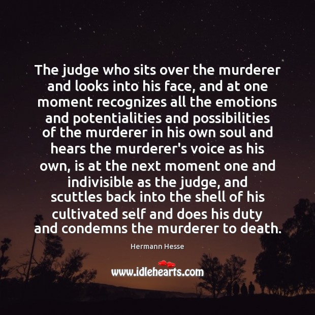 The judge who sits over the murderer and looks into his face, Hermann Hesse Picture Quote