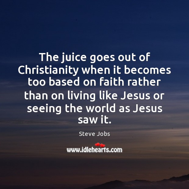 The juice goes out of Christianity when it becomes too based on Image