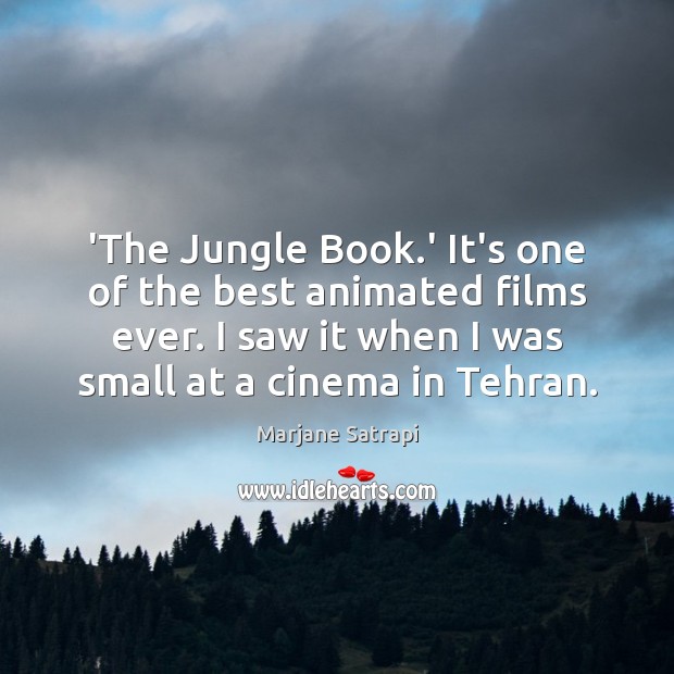 ‘The Jungle Book.’ It’s one of the best animated films ever. Marjane Satrapi Picture Quote