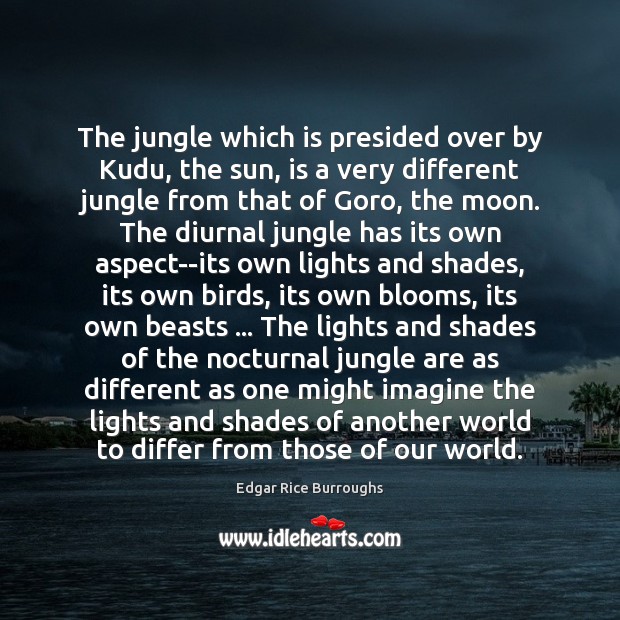 The jungle which is presided over by Kudu, the sun, is a Edgar Rice Burroughs Picture Quote