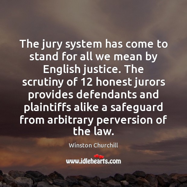 The jury system has come to stand for all we mean by Winston Churchill Picture Quote