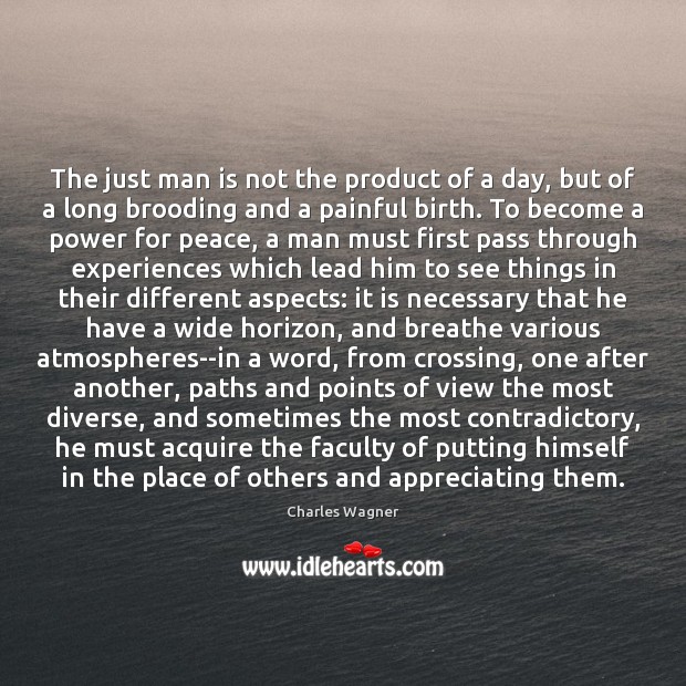 The just man is not the product of a day, but of Charles Wagner Picture Quote