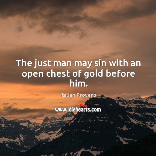 The just man may sin with an open chest of gold before him. Image