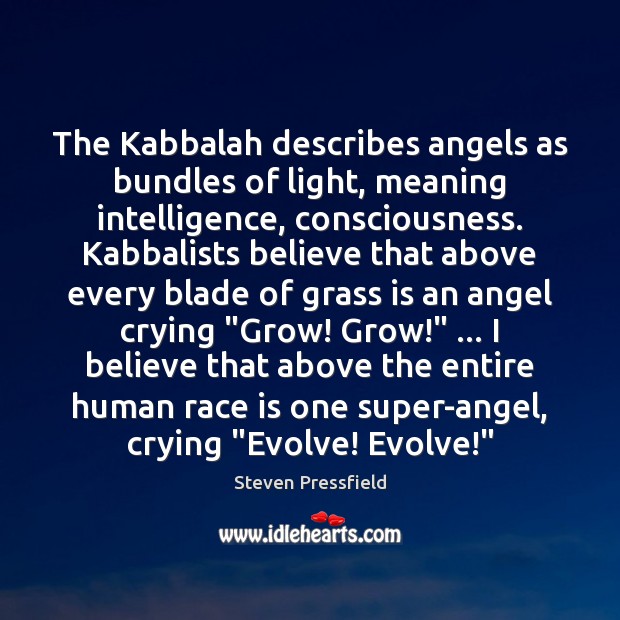 The Kabbalah describes angels as bundles of light, meaning intelligence, consciousness. Kabbalists Image