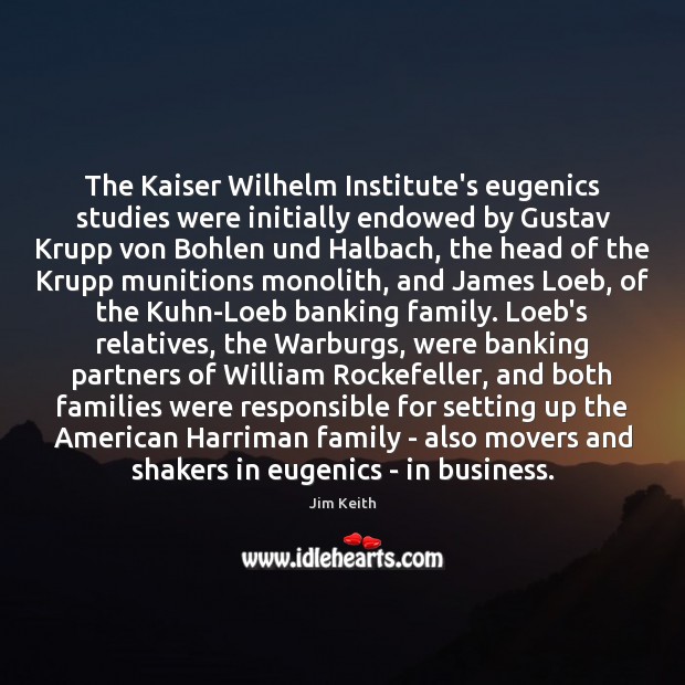 The Kaiser Wilhelm Institute’s eugenics studies were initially endowed by Gustav Krupp Jim Keith Picture Quote