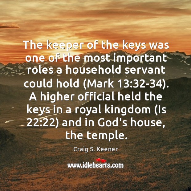 The keeper of the keys was one of the most important roles Craig S. Keener Picture Quote