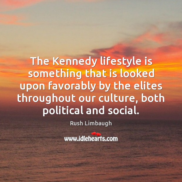 The Kennedy lifestyle is something that is looked upon favorably by the Image