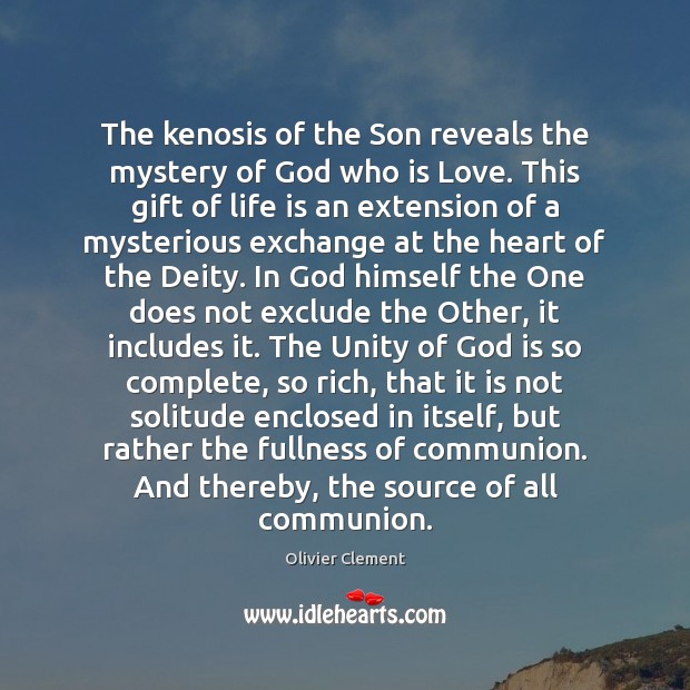 The kenosis of the Son reveals the mystery of God who is Olivier Clement Picture Quote