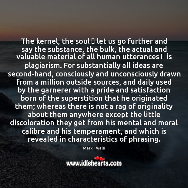 The kernel, the soul  let us go further and say the substance, Image