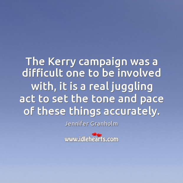 The Kerry campaign was a difficult one to be involved with, it Jennifer Granholm Picture Quote