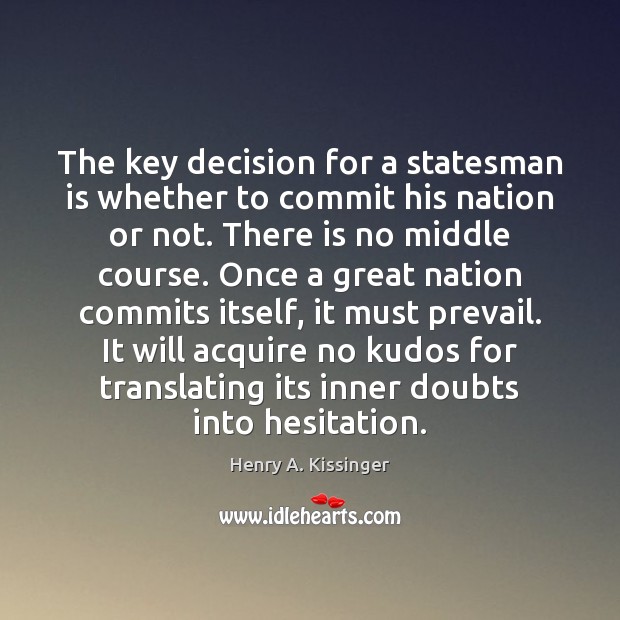 The key decision for a statesman is whether to commit his nation Image