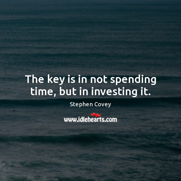The key is in not spending time, but in investing it. Image
