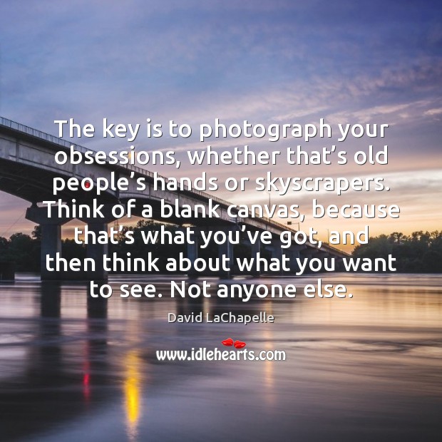 The key is to photograph your obsessions, whether that’s old people’ Image