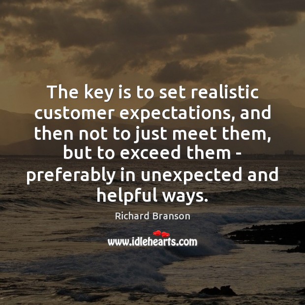 The key is to set realistic customer expectations, and then not to Richard Branson Picture Quote