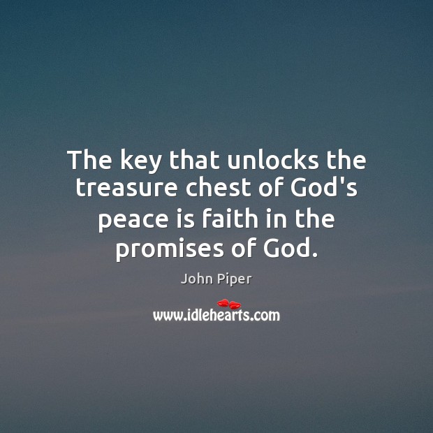 The key that unlocks the treasure chest of God’s peace is faith in the promises of God. Peace Quotes Image
