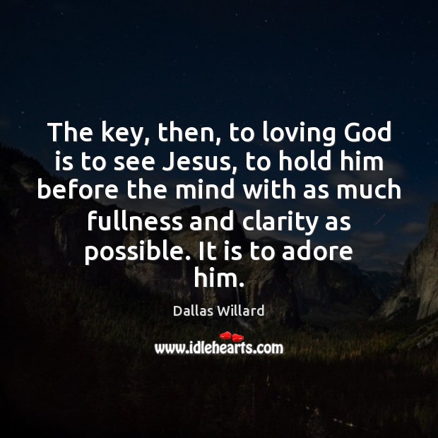 The key, then, to loving God is to see Jesus, to hold Image