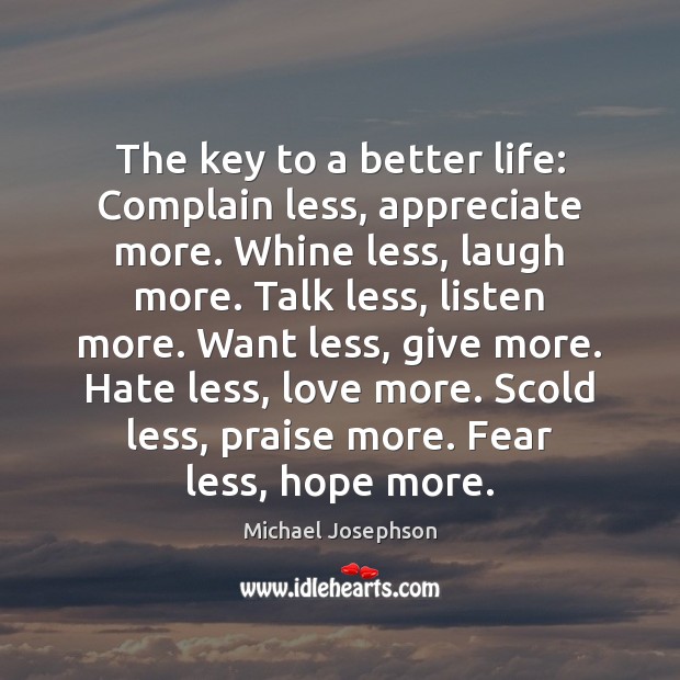 The key to a better life: Complain less, appreciate more. Whine less, Image