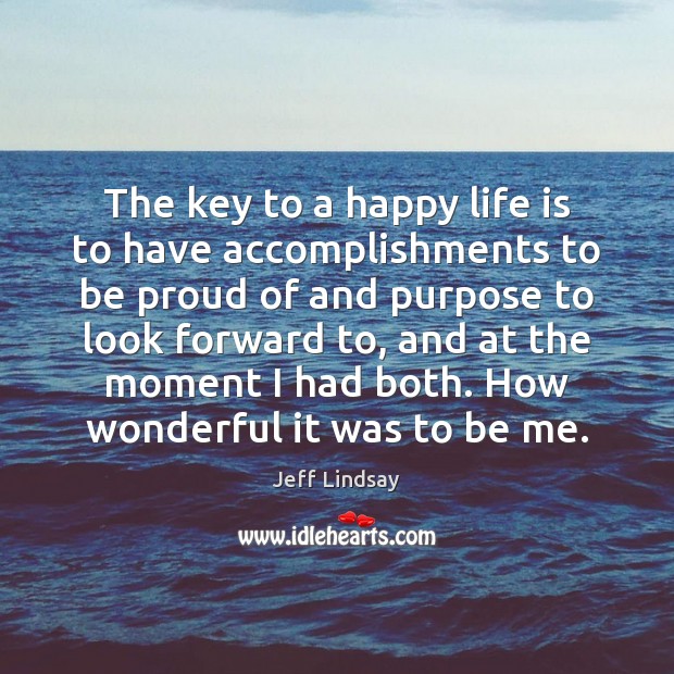 The key to a happy life is to have accomplishments to be Jeff Lindsay Picture Quote