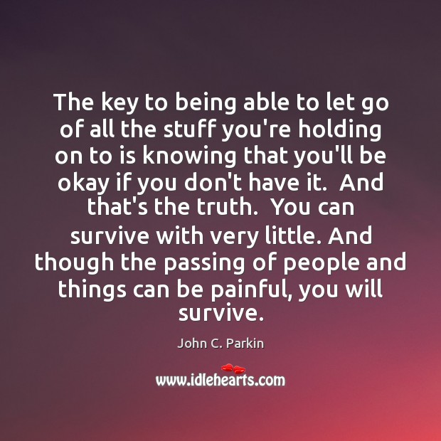 The key to being able to let go of all the stuff John C. Parkin Picture Quote