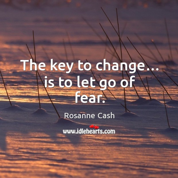 The key to change… is to let go of fear. Let Go Quotes Image