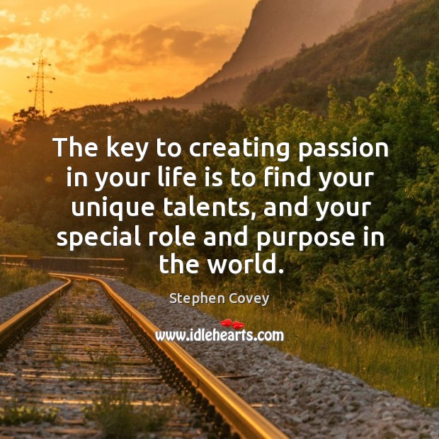 The key to creating passion in your life is to find your Stephen Covey Picture Quote
