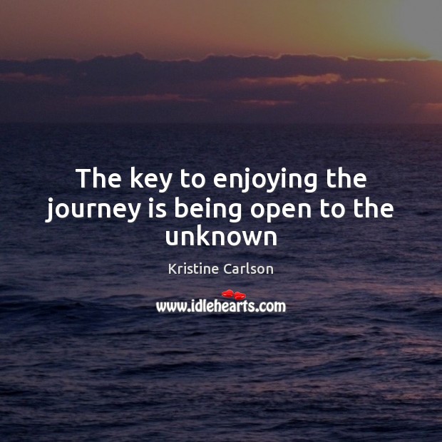 The key to enjoying the journey is being open to the unknown Image