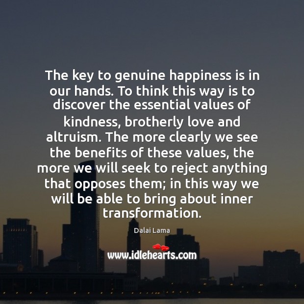 The key to genuine happiness is in our hands. To think this Dalai Lama Picture Quote