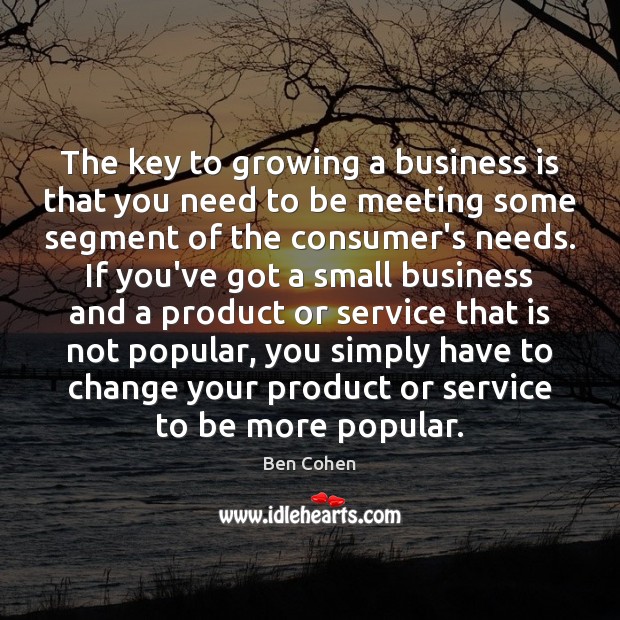 The key to growing a business is that you need to be Image