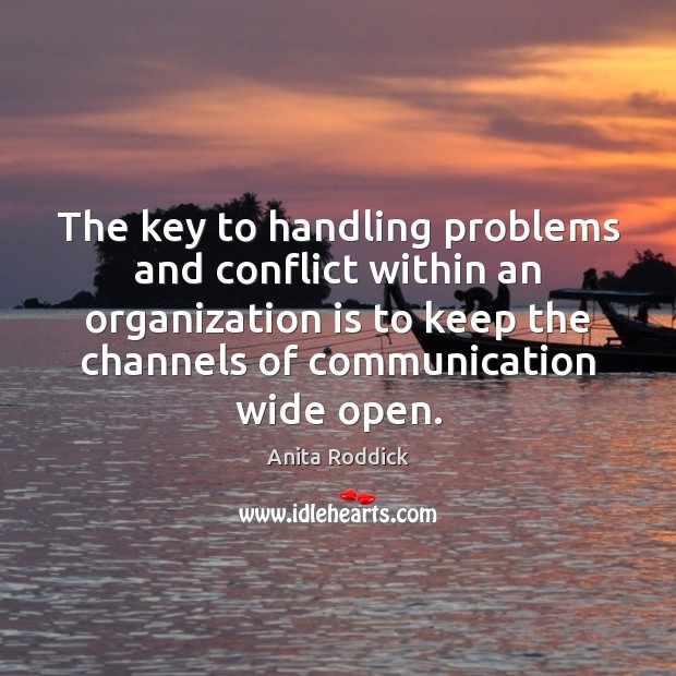 The key to handling problems and conflict within an organization is to Anita Roddick Picture Quote