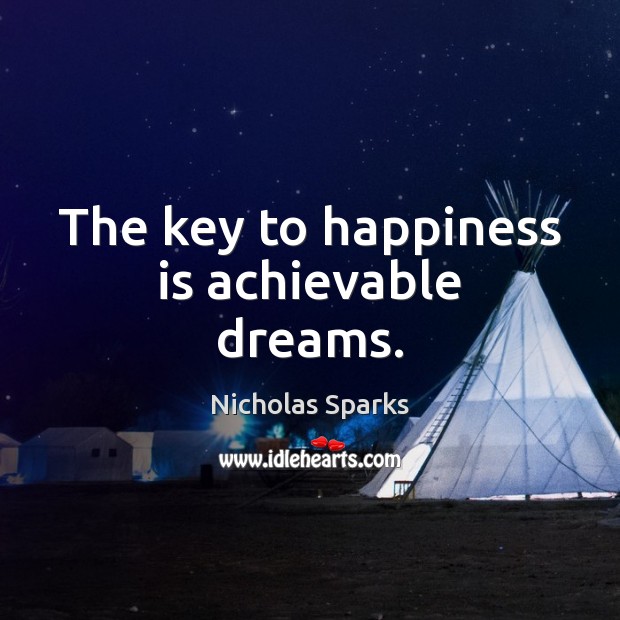 The key to happiness is achievable dreams. Happiness Quotes Image